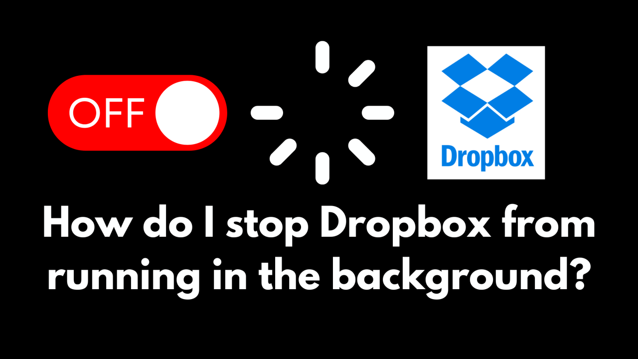 transferstuff-how-do-i-stop-dropbox-from-running-in-the-background